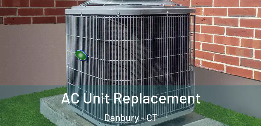 AC Unit Replacement Danbury - CT