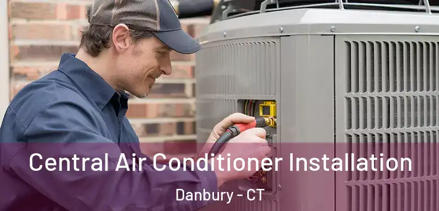  Central Air Conditioner Installation Danbury - CT